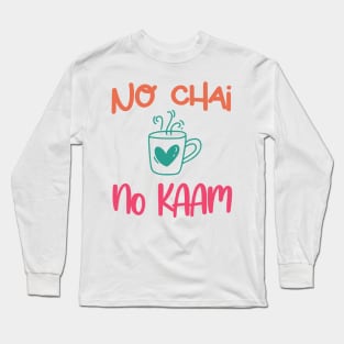 No Chai No Kaam Indian Graphic Tshirt for Chai lovers Long Sleeve T-Shirt